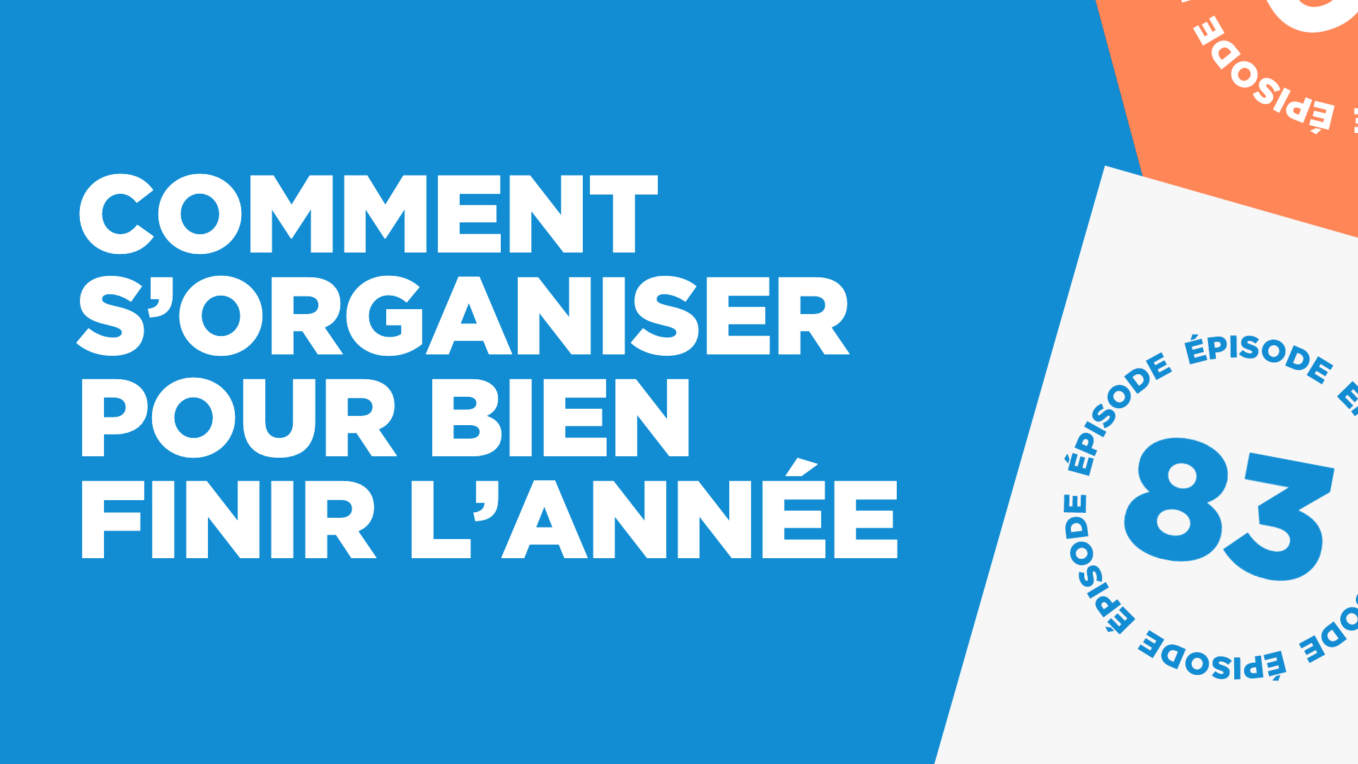 #83: Comment s’organiser pour bien finir l’année
