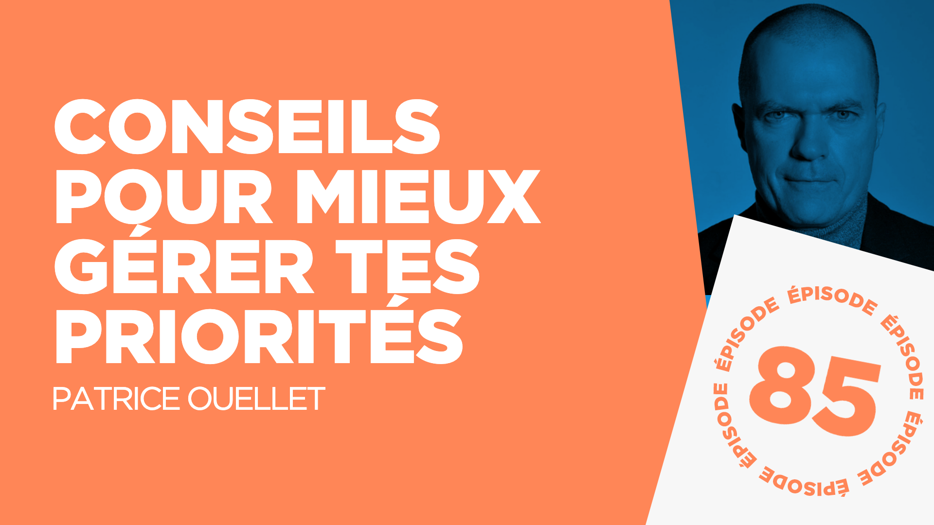 #85: Conseils pour mieux gérer tes priorités (avec Patrice Ouellet)