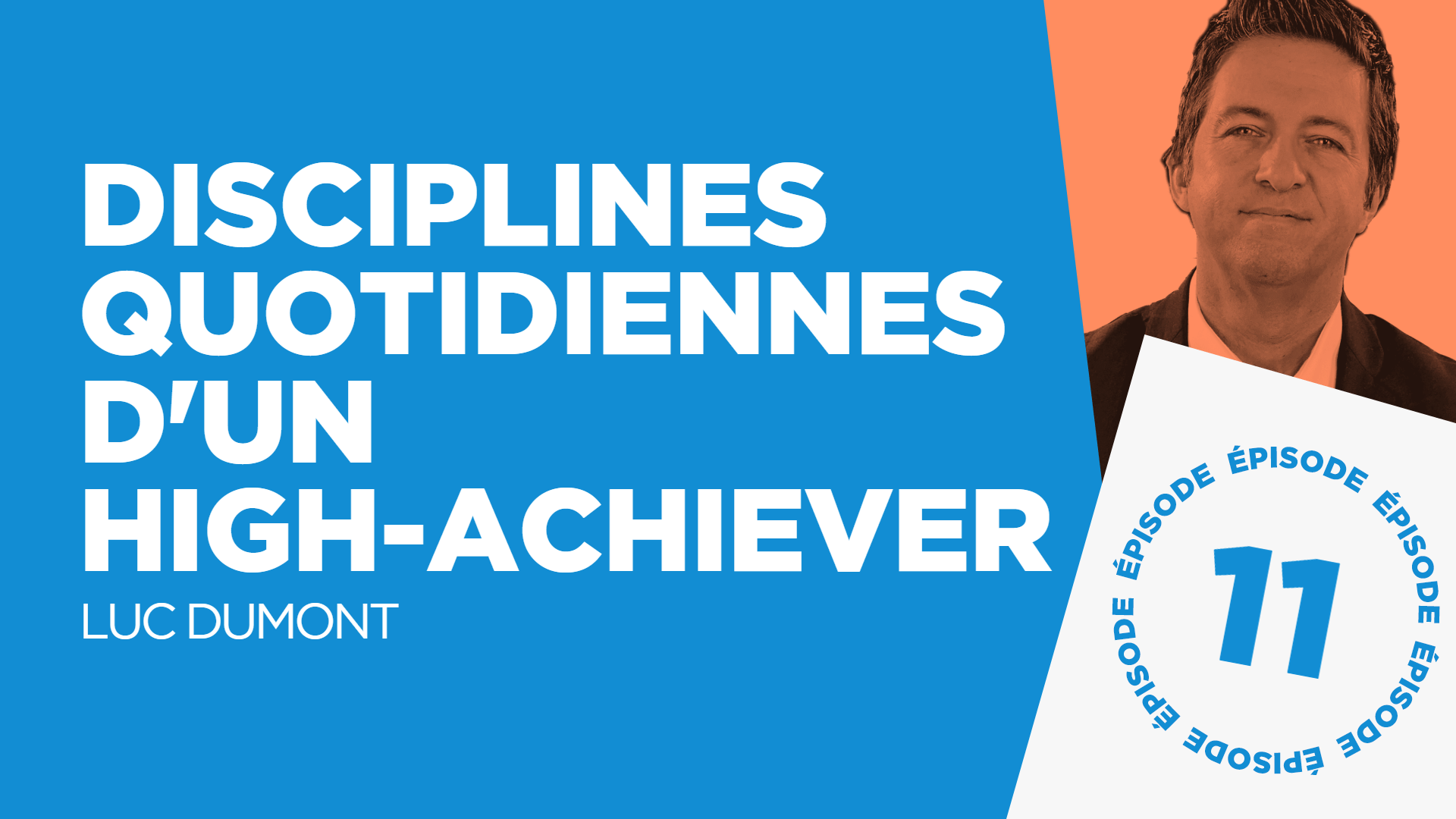 #11: Les disciplines quotidiennes d'un high-achiever (avec Luc Dumont)