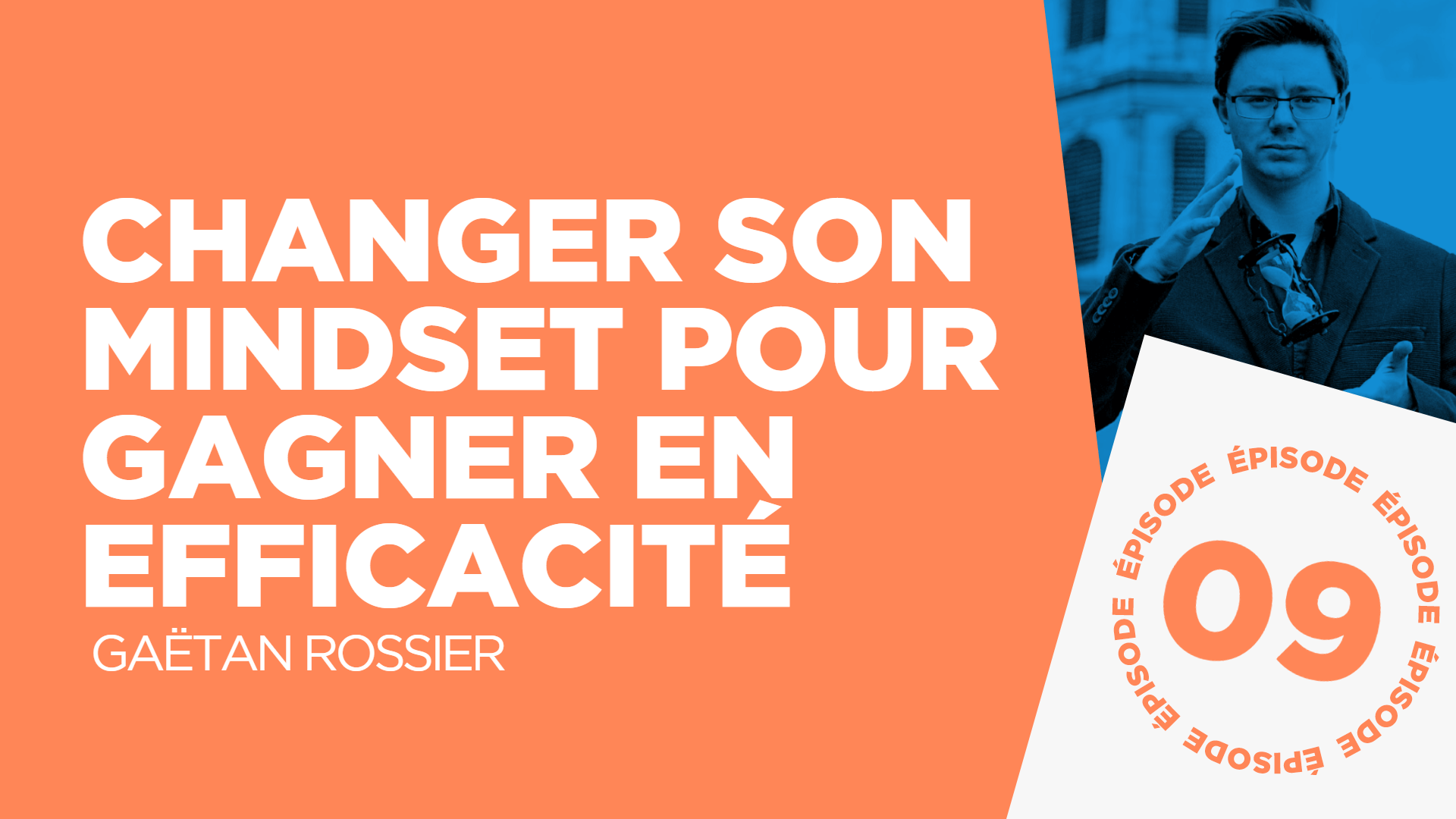 #09: Changer son mindset pour plus d'efficacité (avec Gaëtan Rossier)