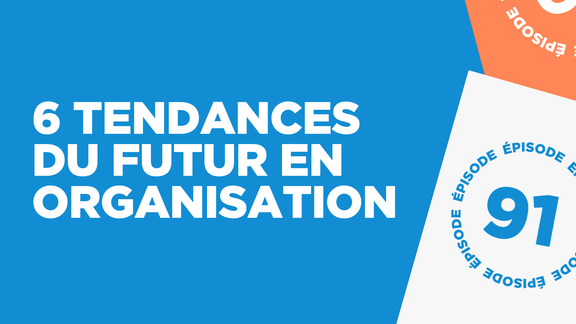 #91: 6 tendances du futur en organisation