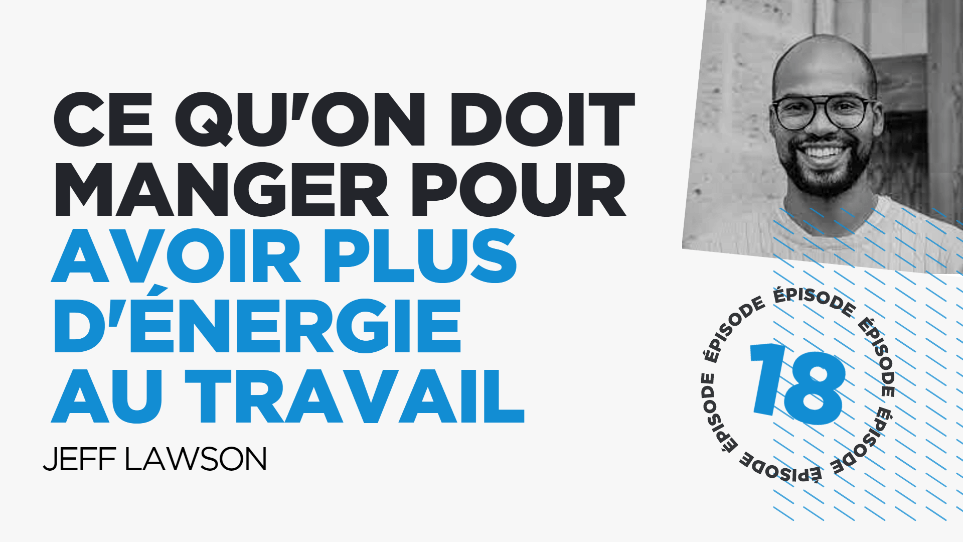 #18: Quoi manger pour avoir plus d'énergie au travail (avec Jeff Lawson)