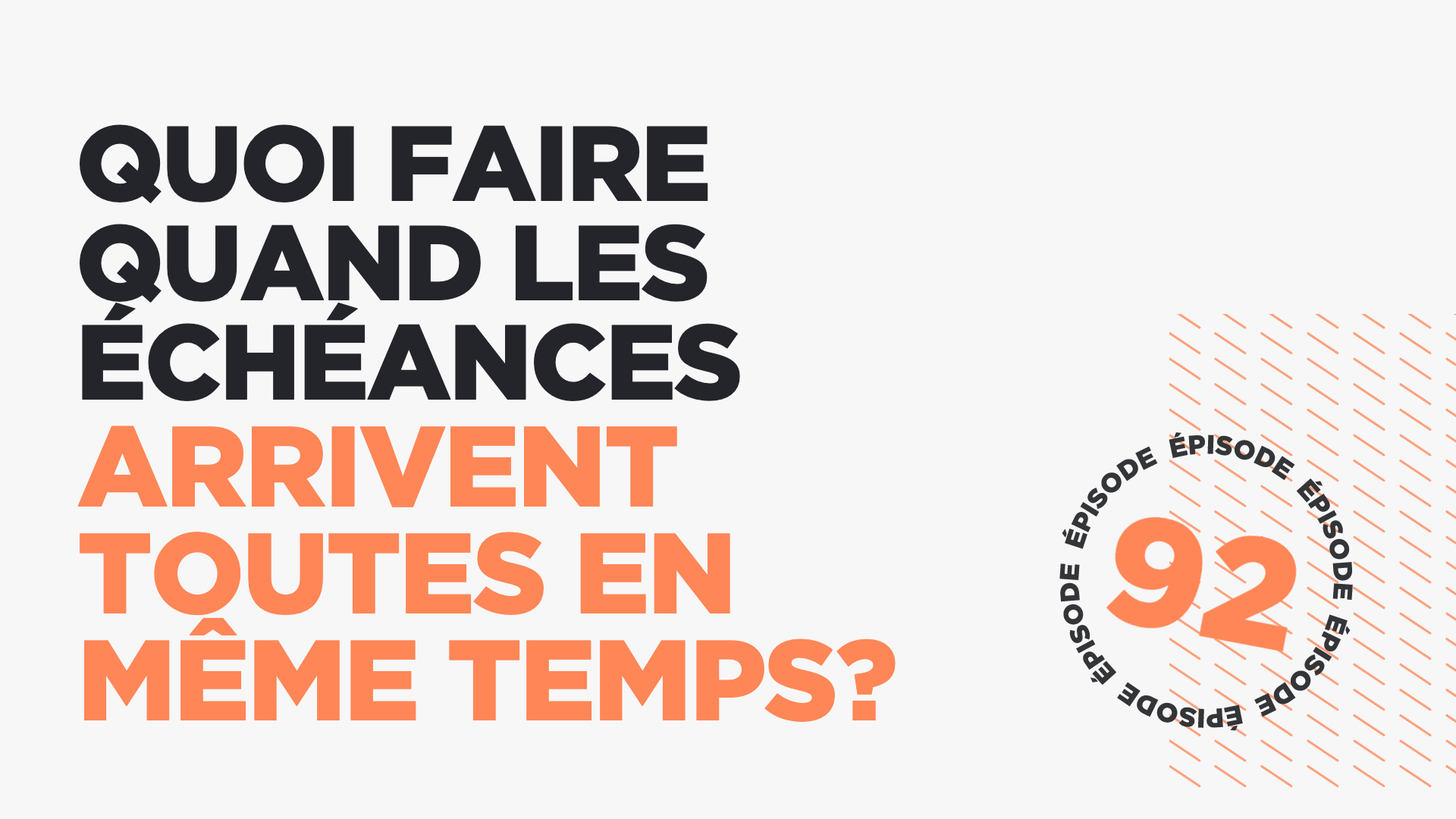 #92: Quoi faire quand les échéances arrivent toutes en même temps?