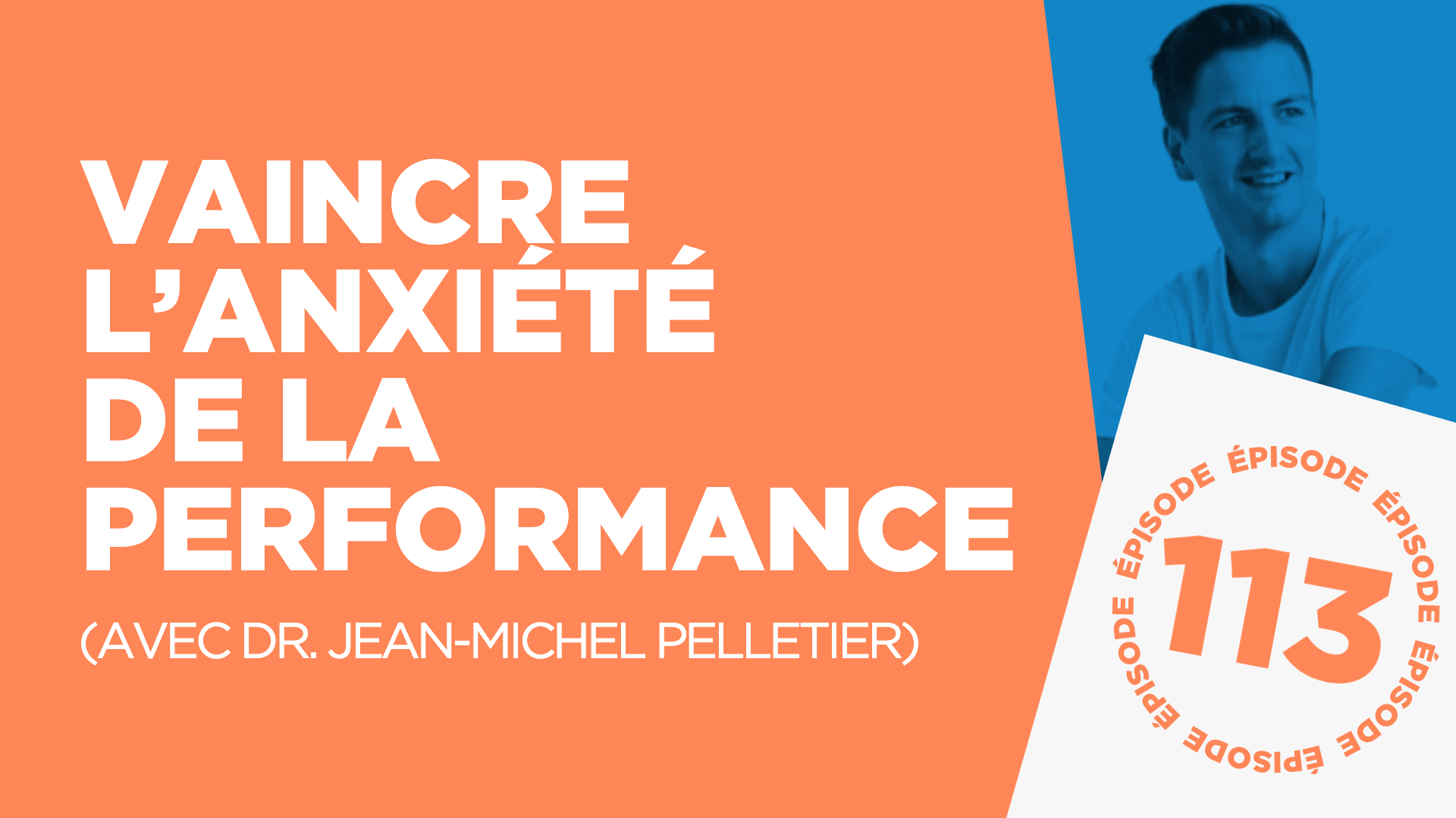 #113: Vaincre l’anxiété de la performance (avec Dr. Jean-Michel Pelletier)