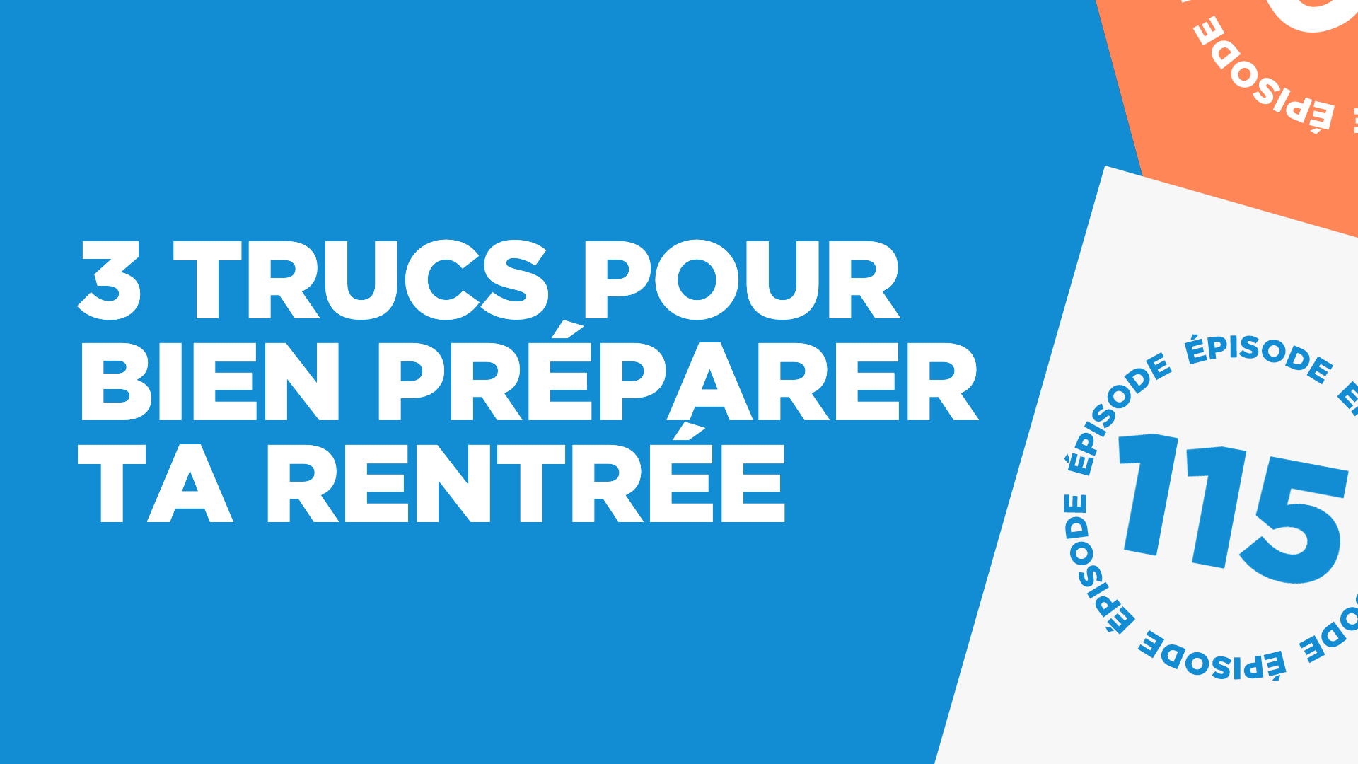#115: 3 trucs pour bien préparer ta rentrée
