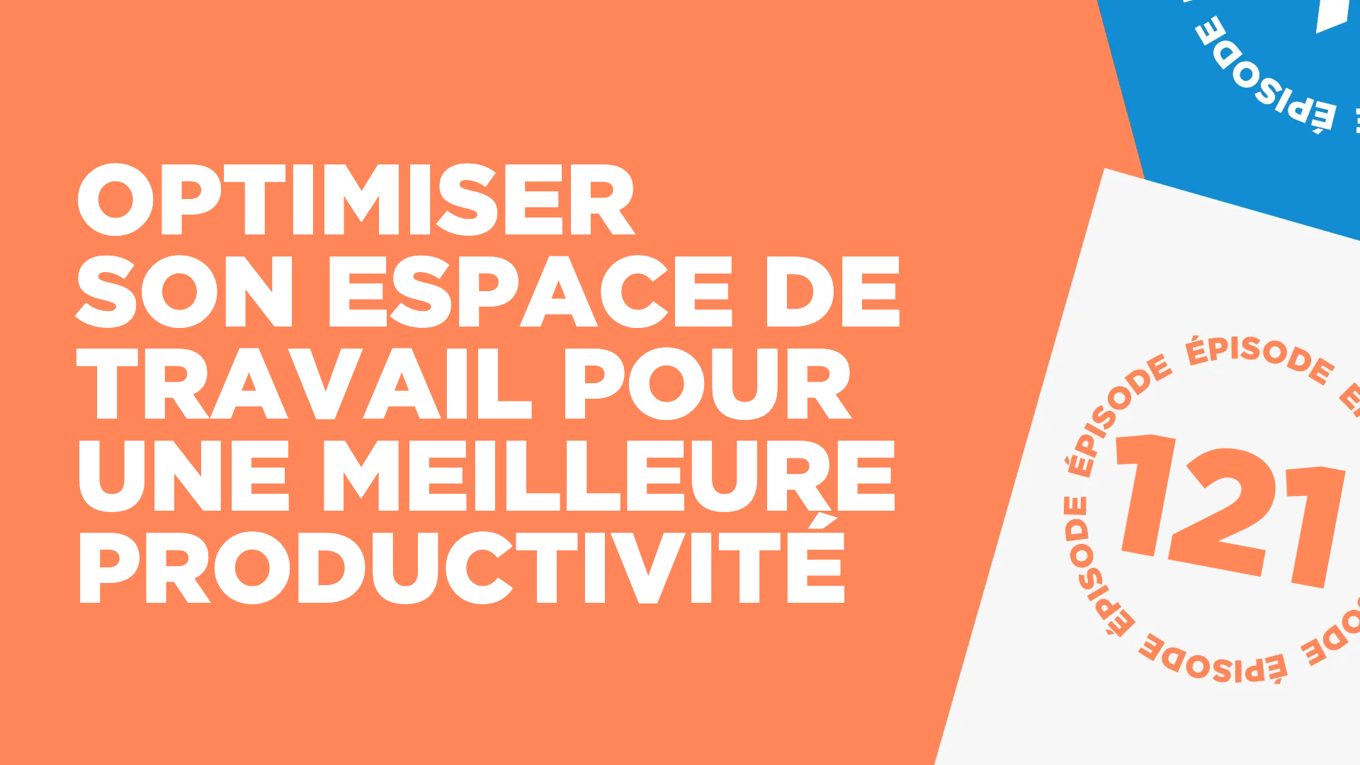 #121: Optimiser son espace de travail pour une meilleure productivité