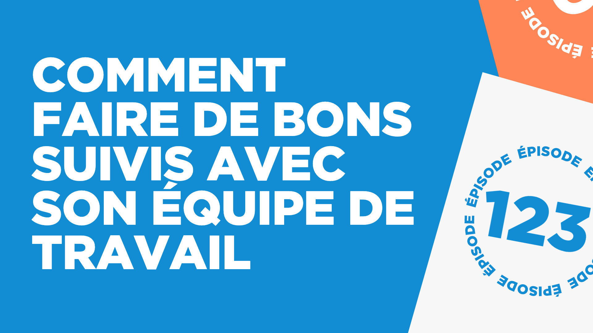 #123: Comment faire de bons suivis avec ton équipe de travail