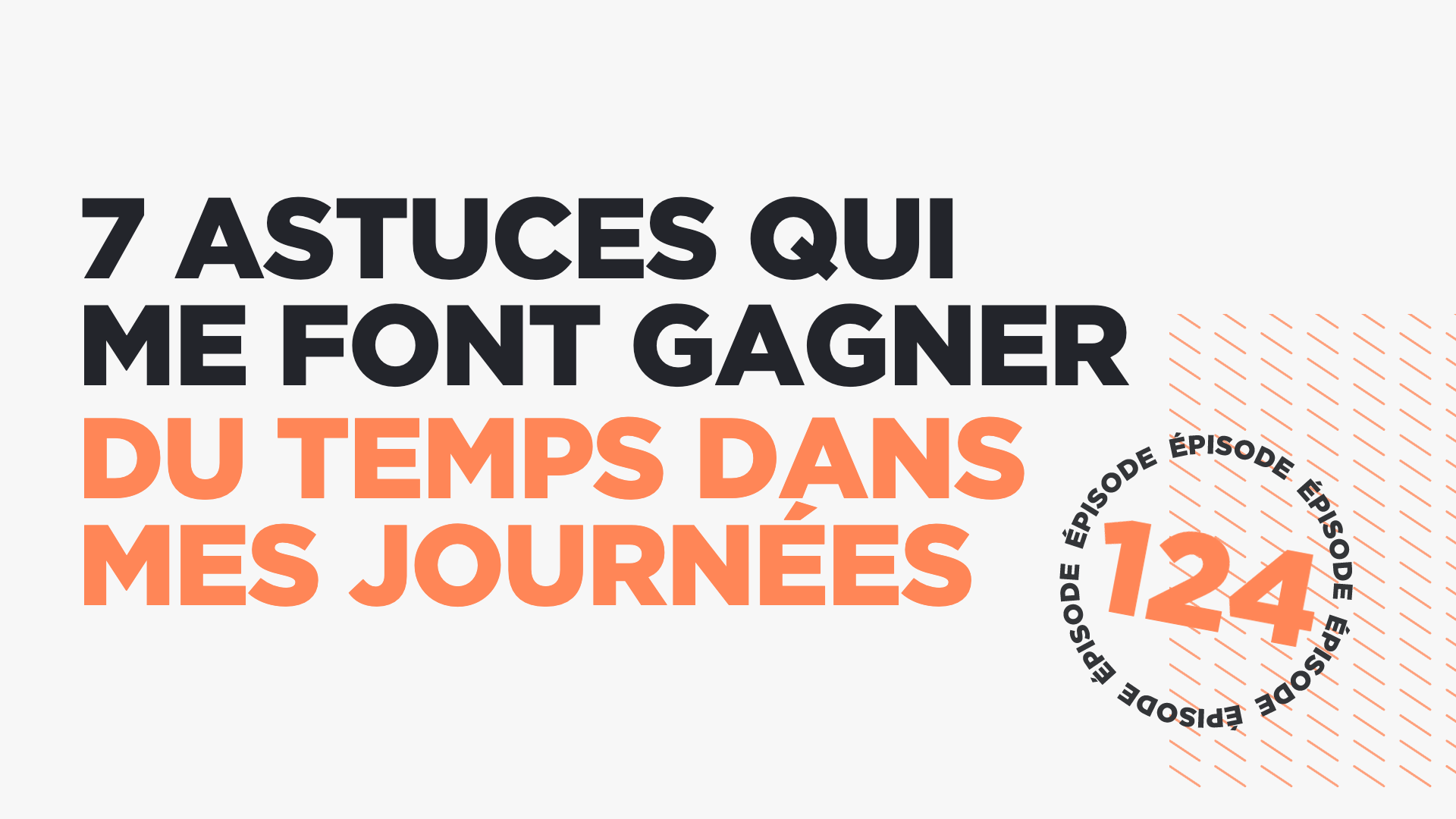 #124: 7 astuces qui me font gagner du temps dans mes journées
