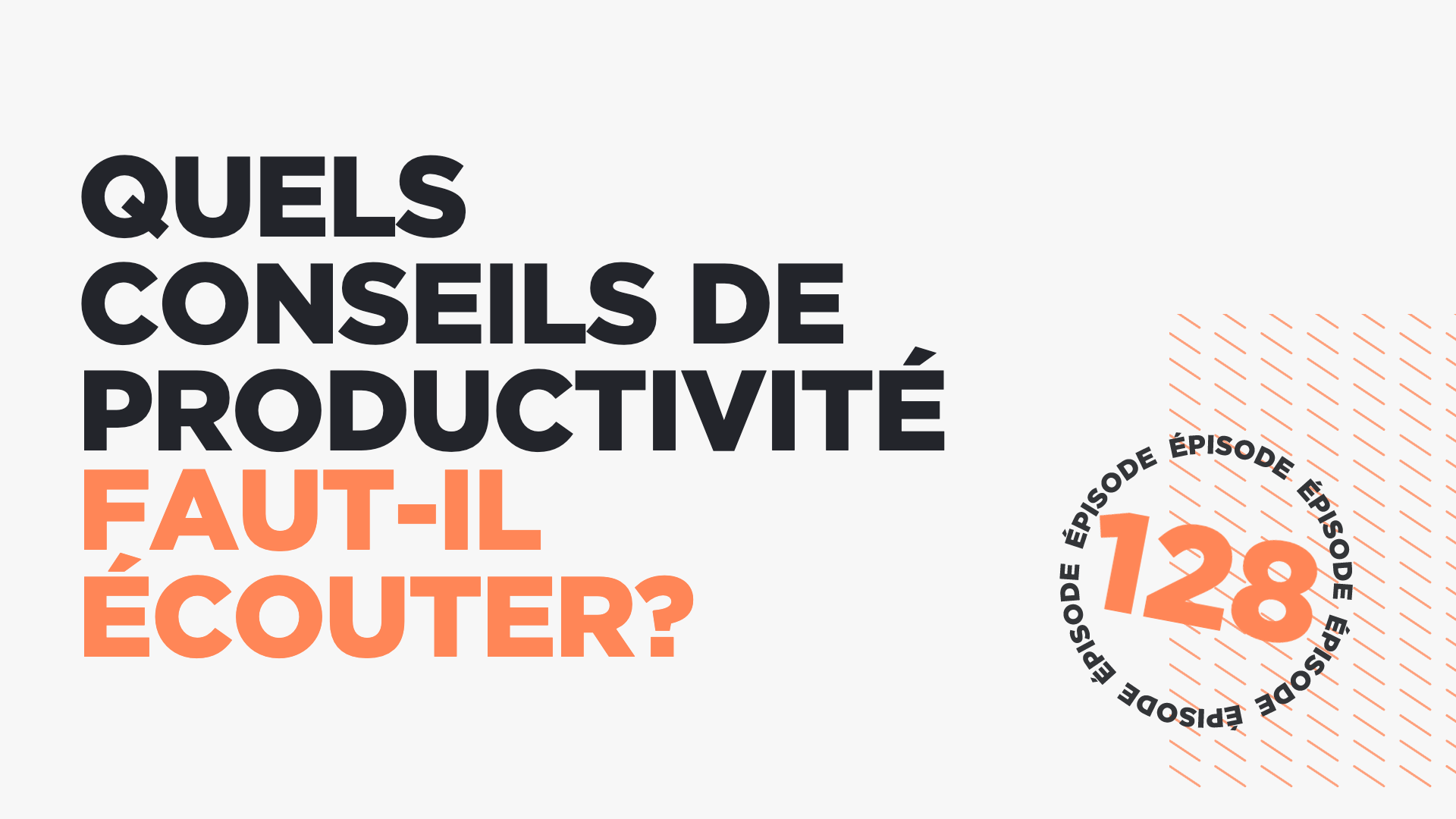 #128: Quels conseils de productivité faut-il écouter?
