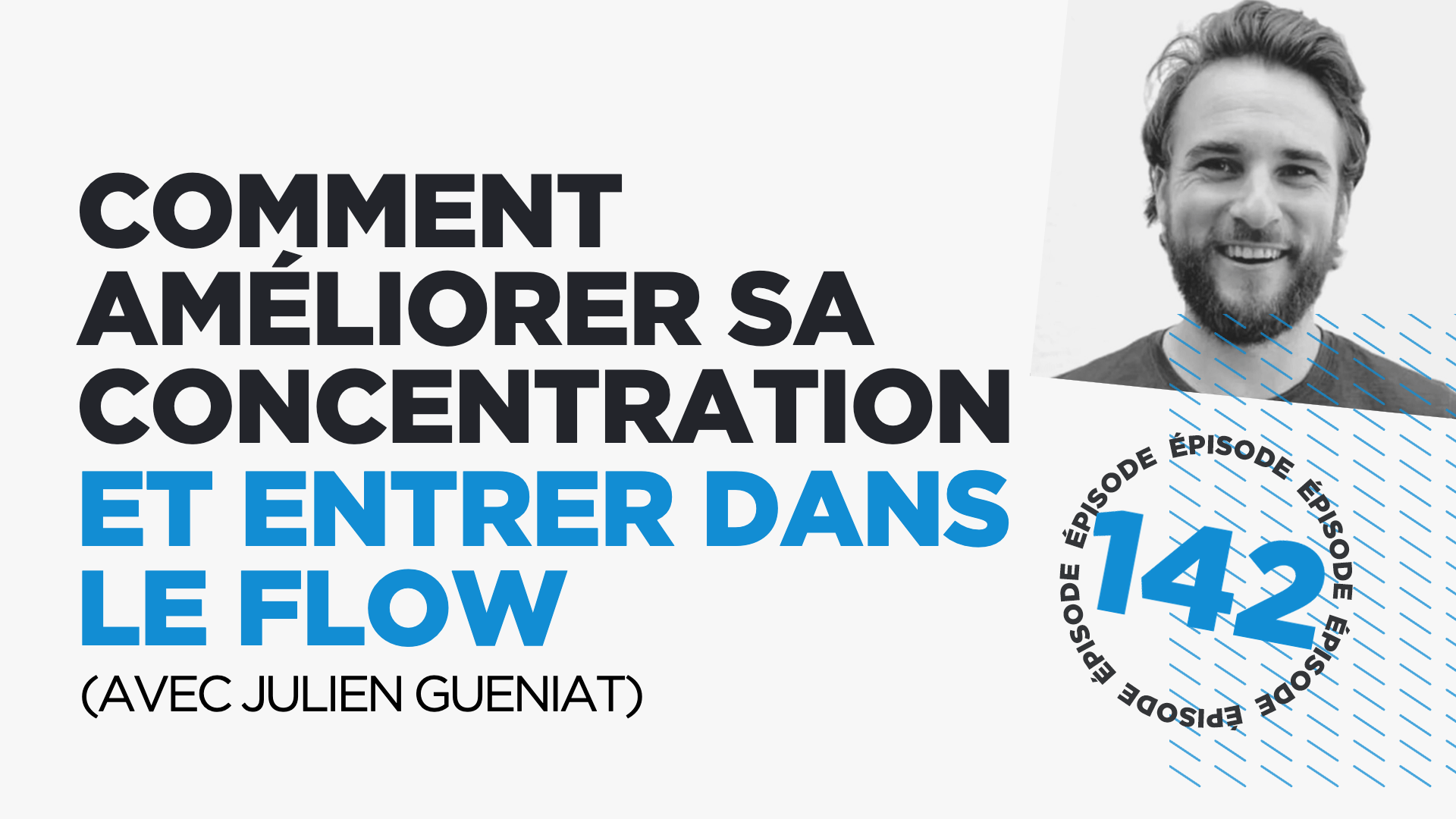 #142: Comment améliorer sa concentration et entrer dans le flow (avec Julien Gueniat)