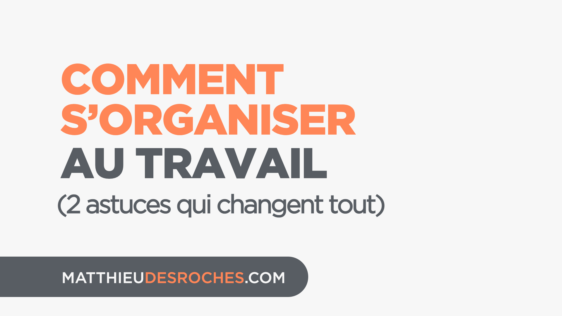 Comment s’organiser au travail: 2 astuces qui changent tout