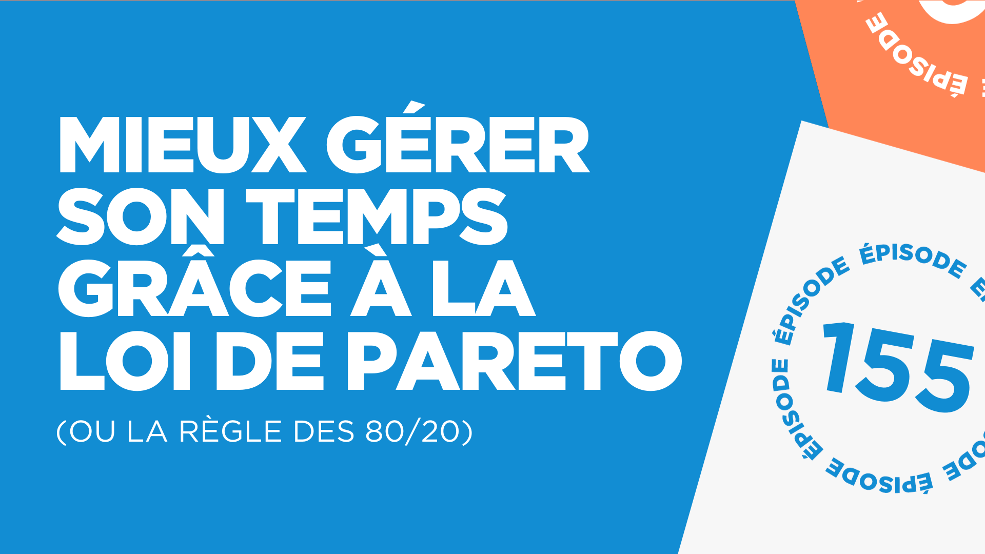 #155: Mieux gérer son temps grâce à la loi de Pareto (ou la règle des 80/20)