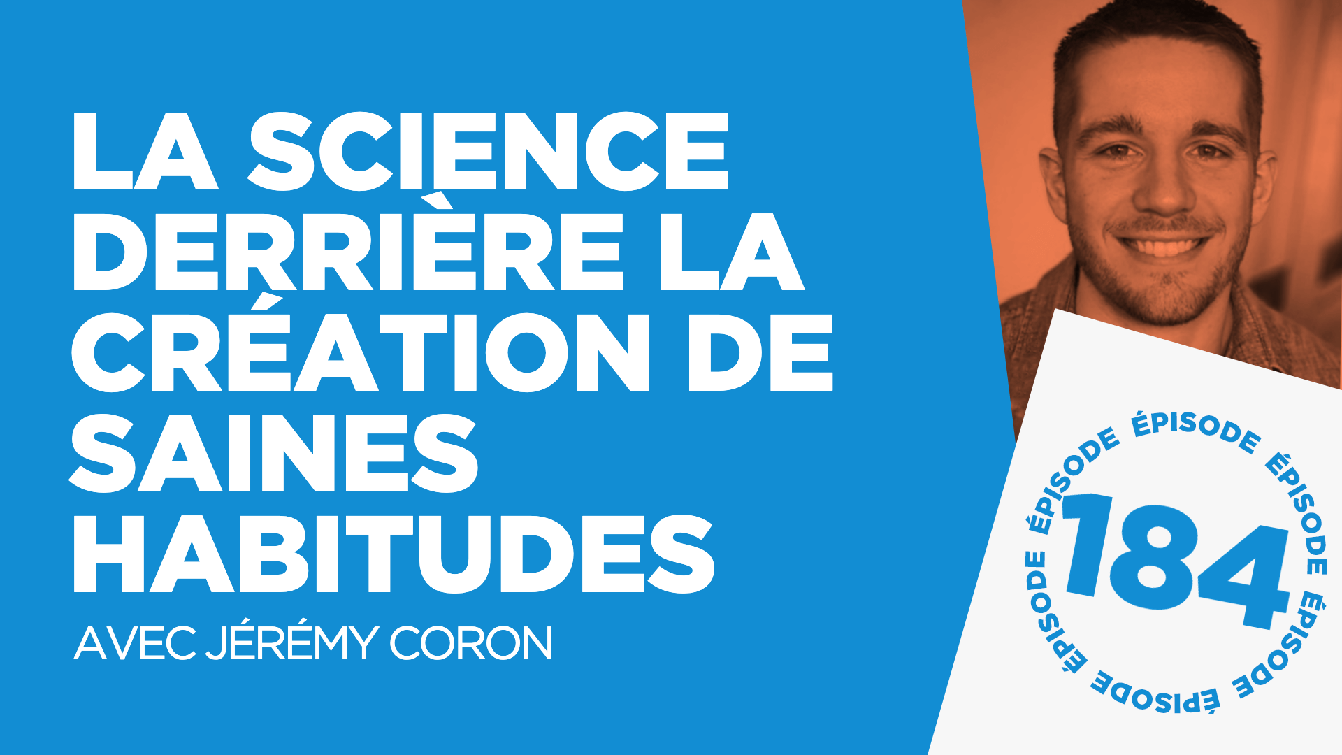 #184: La science derrière la création de saines habitudes (avec Jérémy Coron)