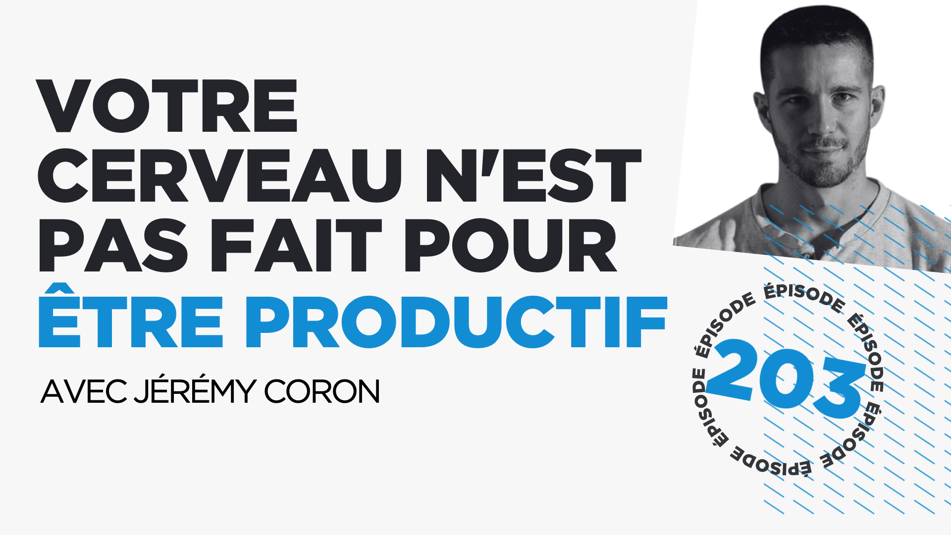 #203: Votre cerveau n'est pas programmé pour être productif (avec Jérémy Coron)