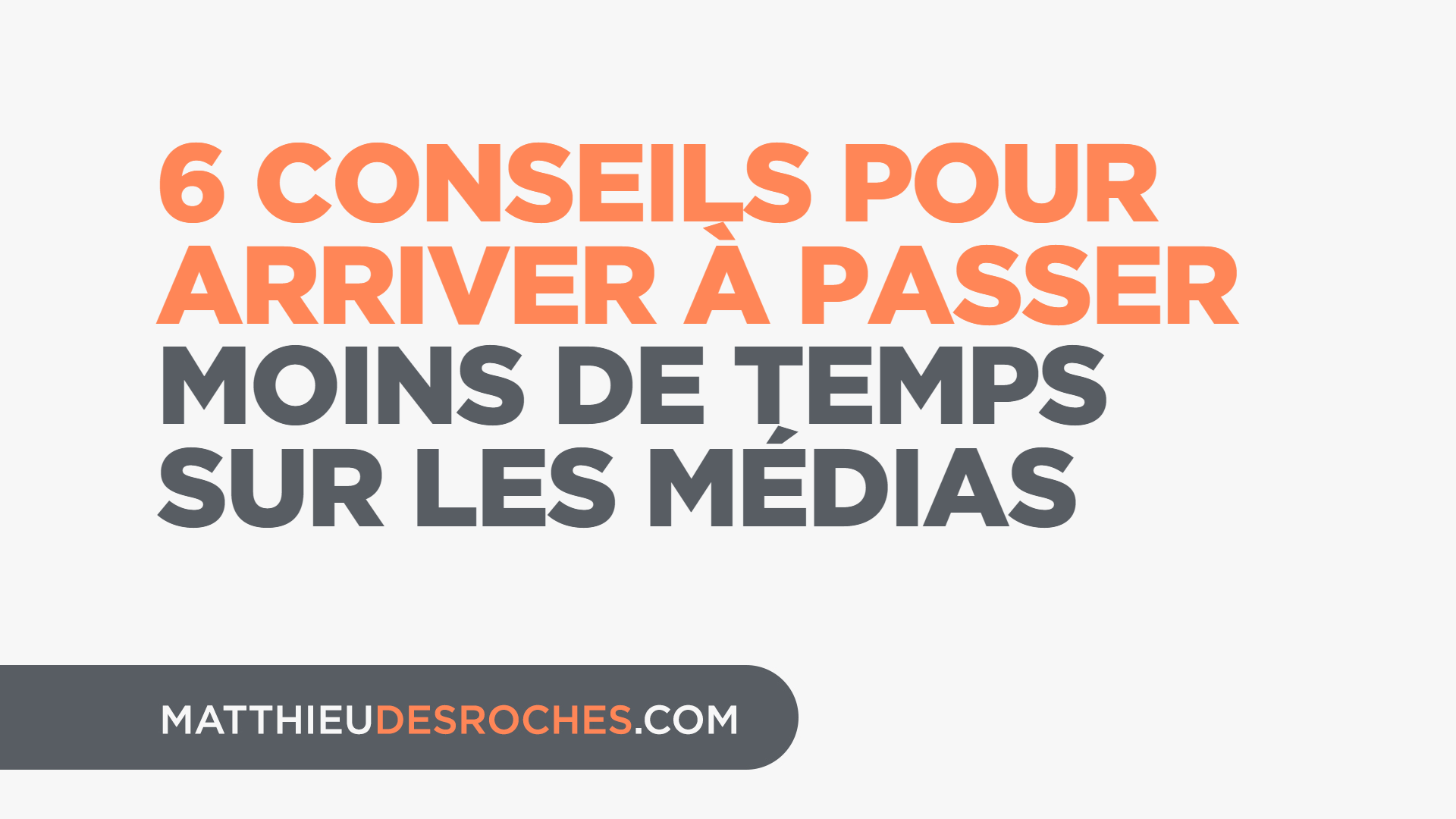 6 conseils pour passer moins de temps sur les médias numériques— Matthieu  Desroches