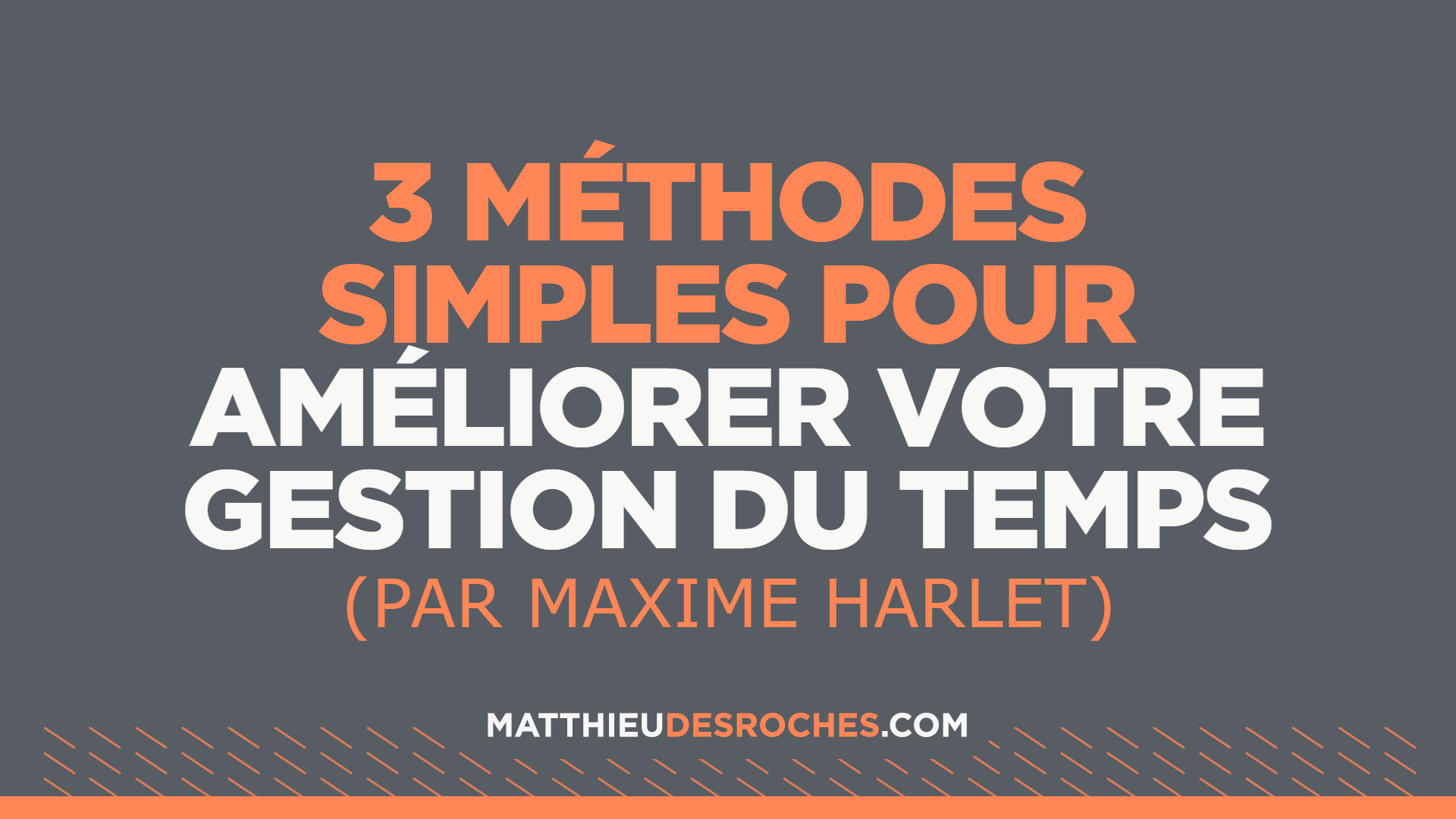 Améliorer sa gestion du temps: 3 méthodes simples — Matthieu Desroches