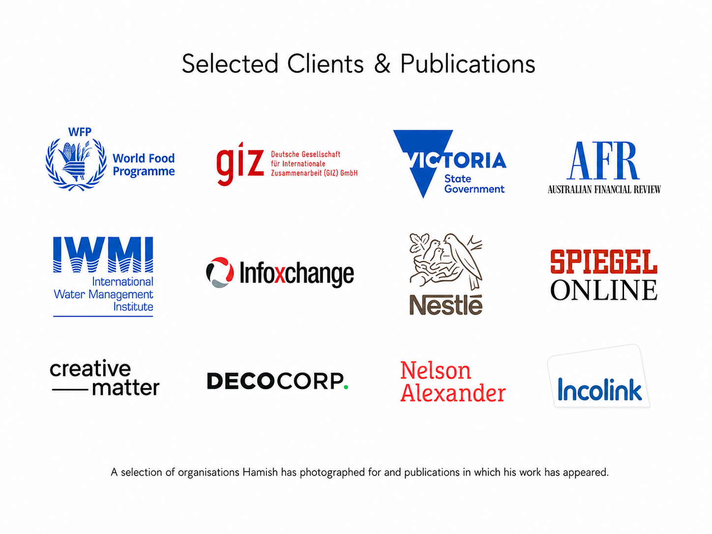 Selected clients and publications associated with Hamish Appleby Photography, including World Food Programme, GIZ, Victoria State Government, Australian Financial Review, Infoxchange, Nestlé, Creative Matter, Deco Corp, Nelson Alexander and Incolink.