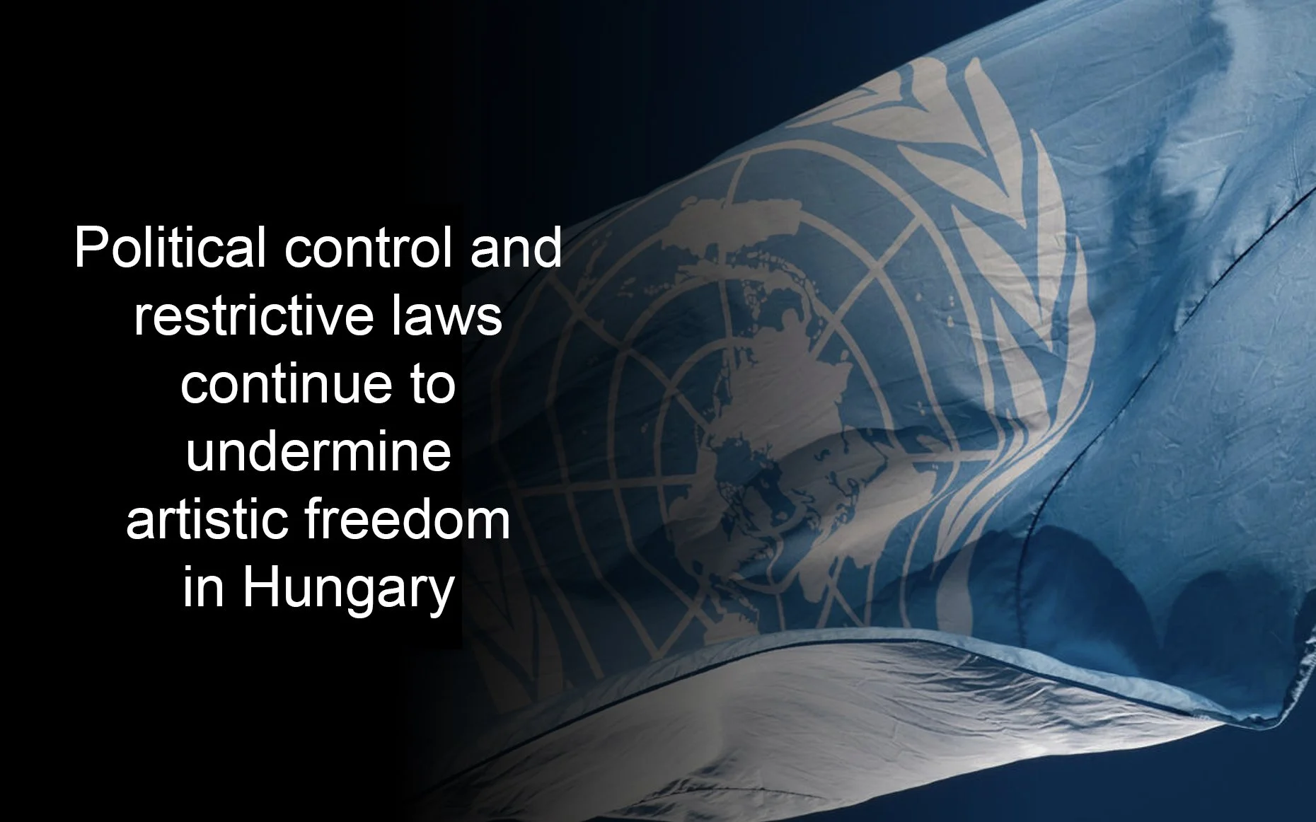 Political control and restrictive laws continue to undermine artistic freedom in Hungary