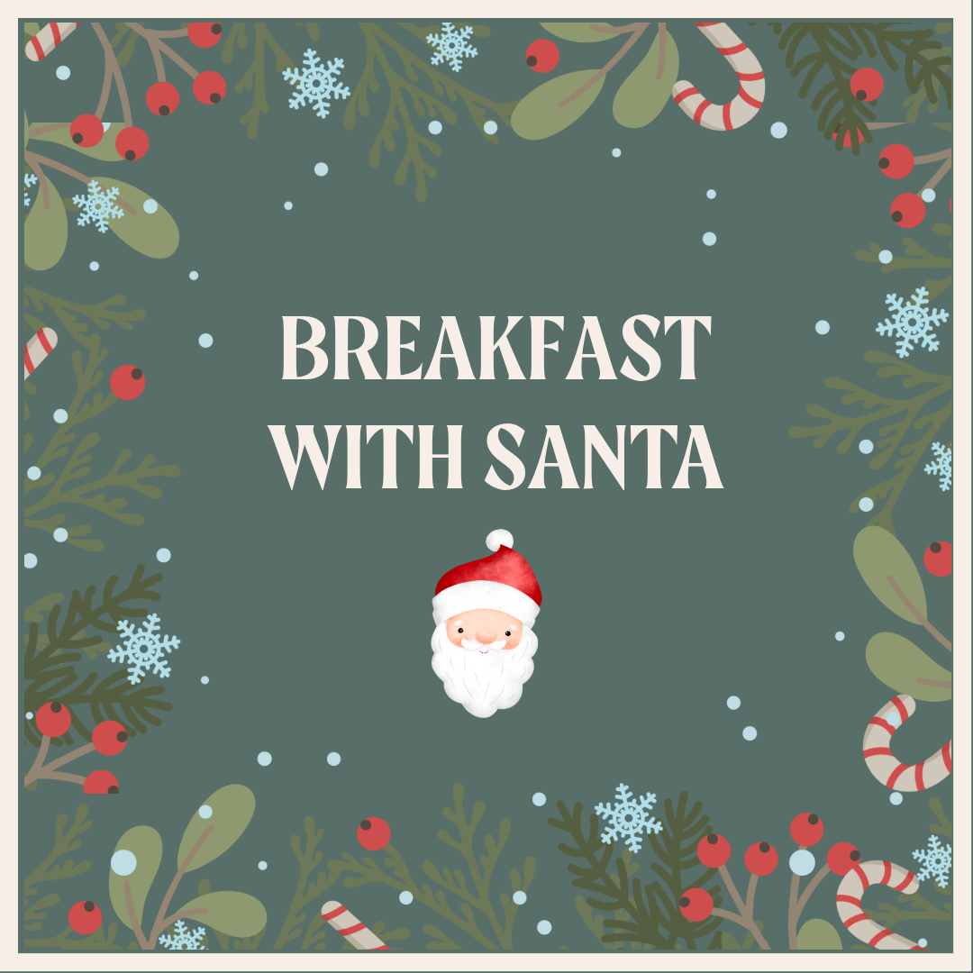 Breakfast with Santa  - Sat 12th, Sun 13th, Sat 19th, Sun 20th &amp; Christmas eve!