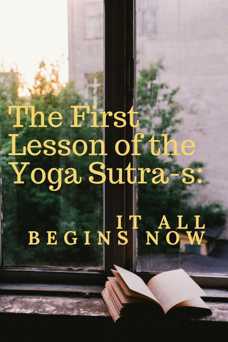 The First Lesson of the Yoga Sutra-s: It All Begins NOW