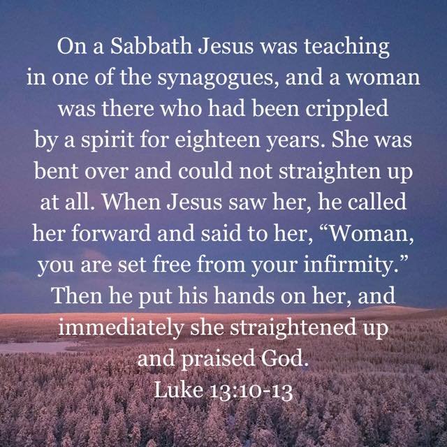 Jesus Heals a Woman Crippled for 18 Years

This woman was bound by an evil spirit for eighteen years causing her to be bent over and crippled. What suffering she must have undergone because of being doubled up and unable to straighten up. Jesus relea