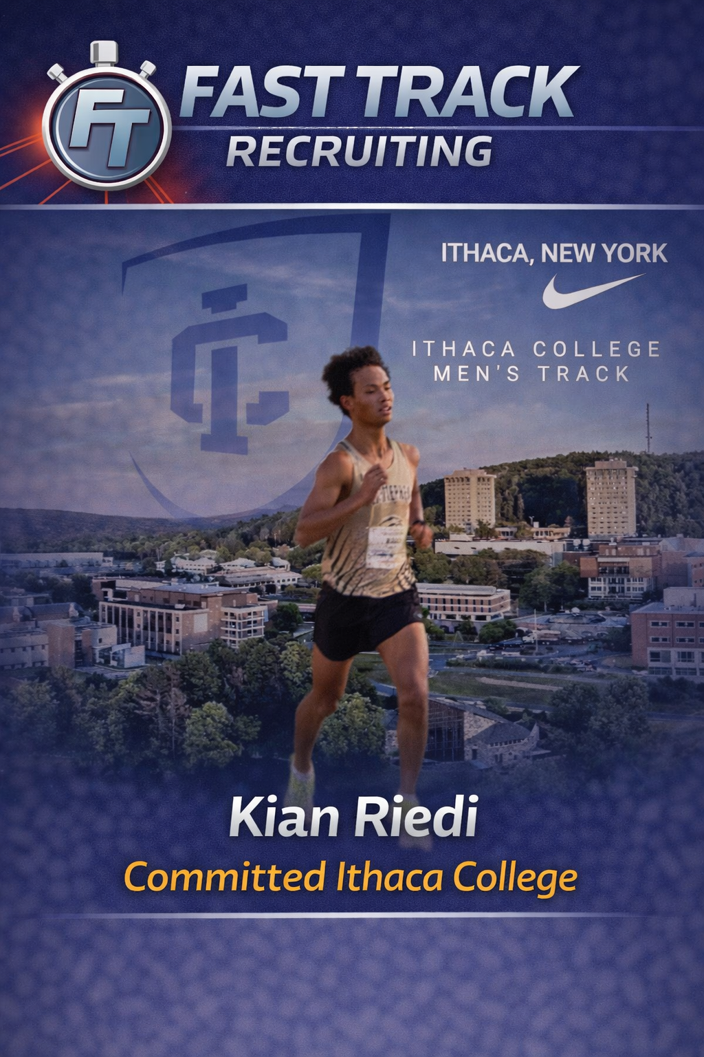 A poster for the Ithaca College men's track team featuring a runner on a cityscape background, displaying the text 'Fast Track Recruiting,' the location Ithaca, New York, and the Nike logo, with the name Kian Riedi and the note 'Committed Ithaca College'.
