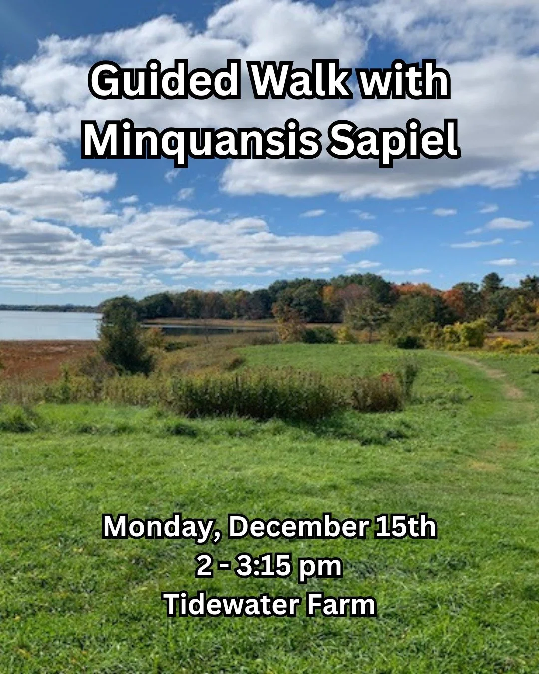 Join Passamaquoddy cultural educator and author Minquansis Sapiel for a guided walk at Tidewater Farm on Monday, December 15th at 2pm. Minquansis will discuss the importance of various waterways, including the Presumpscot River, to Wabanaki people. 

