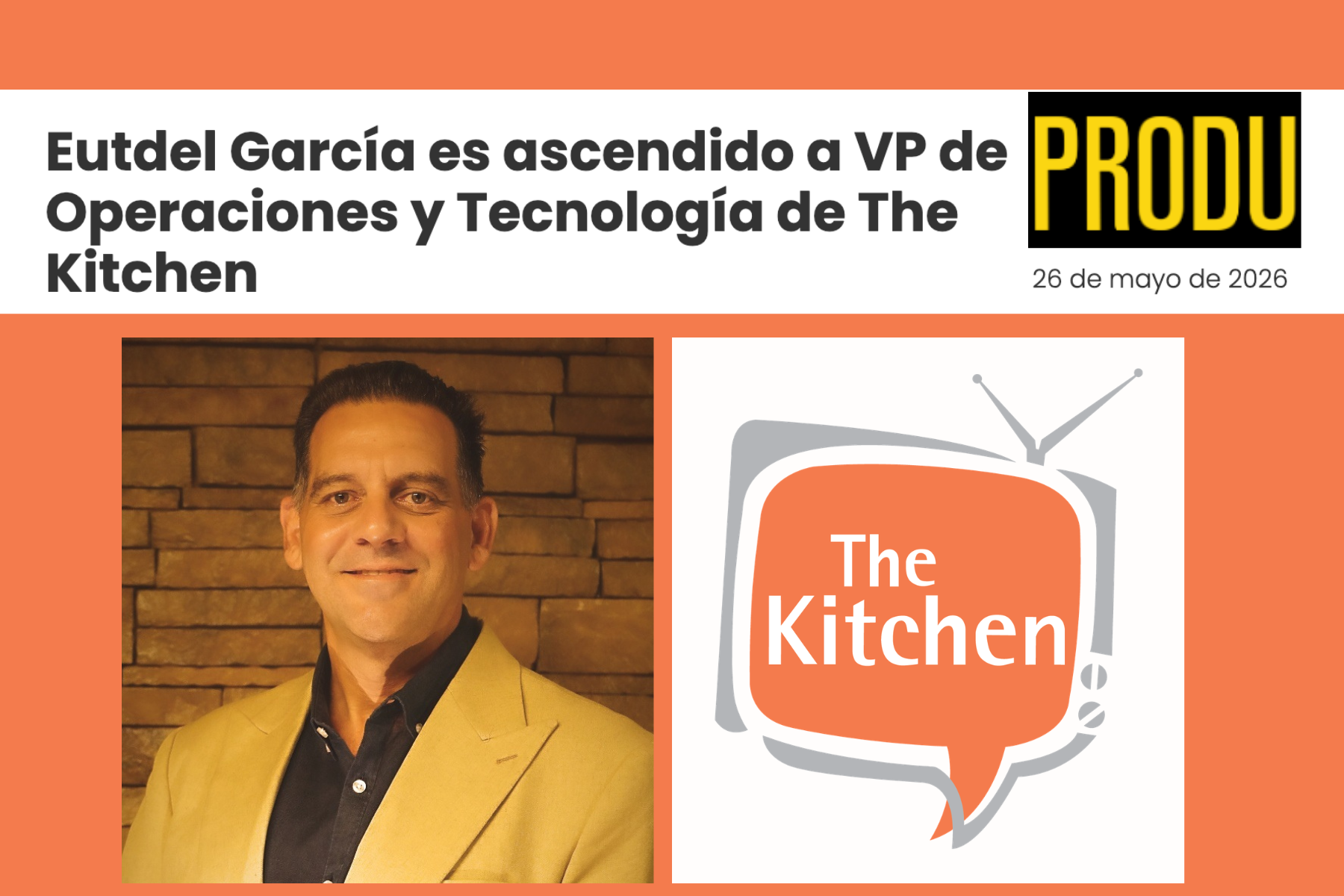 Produ: "Eutdel García es ascendido a VP de Operaciones y Tecnología de The Kitchen"