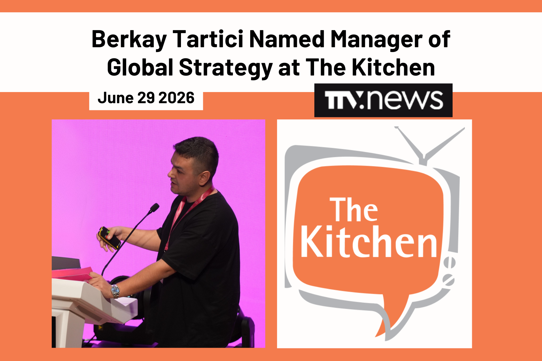 TTVNews: “International Internacional Executives Berkay Tartici Named Manager of Global Strategy at The Kitchen”
