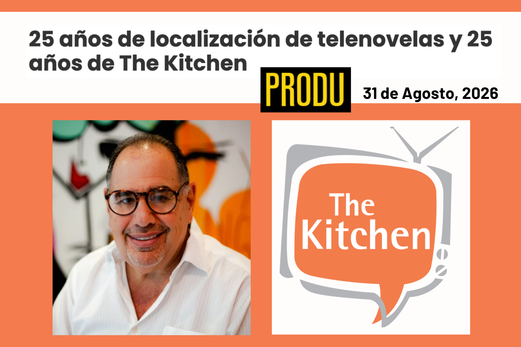 Produ comparte, "25 años de localización de telenovelas y 25 años de The Kitchen"