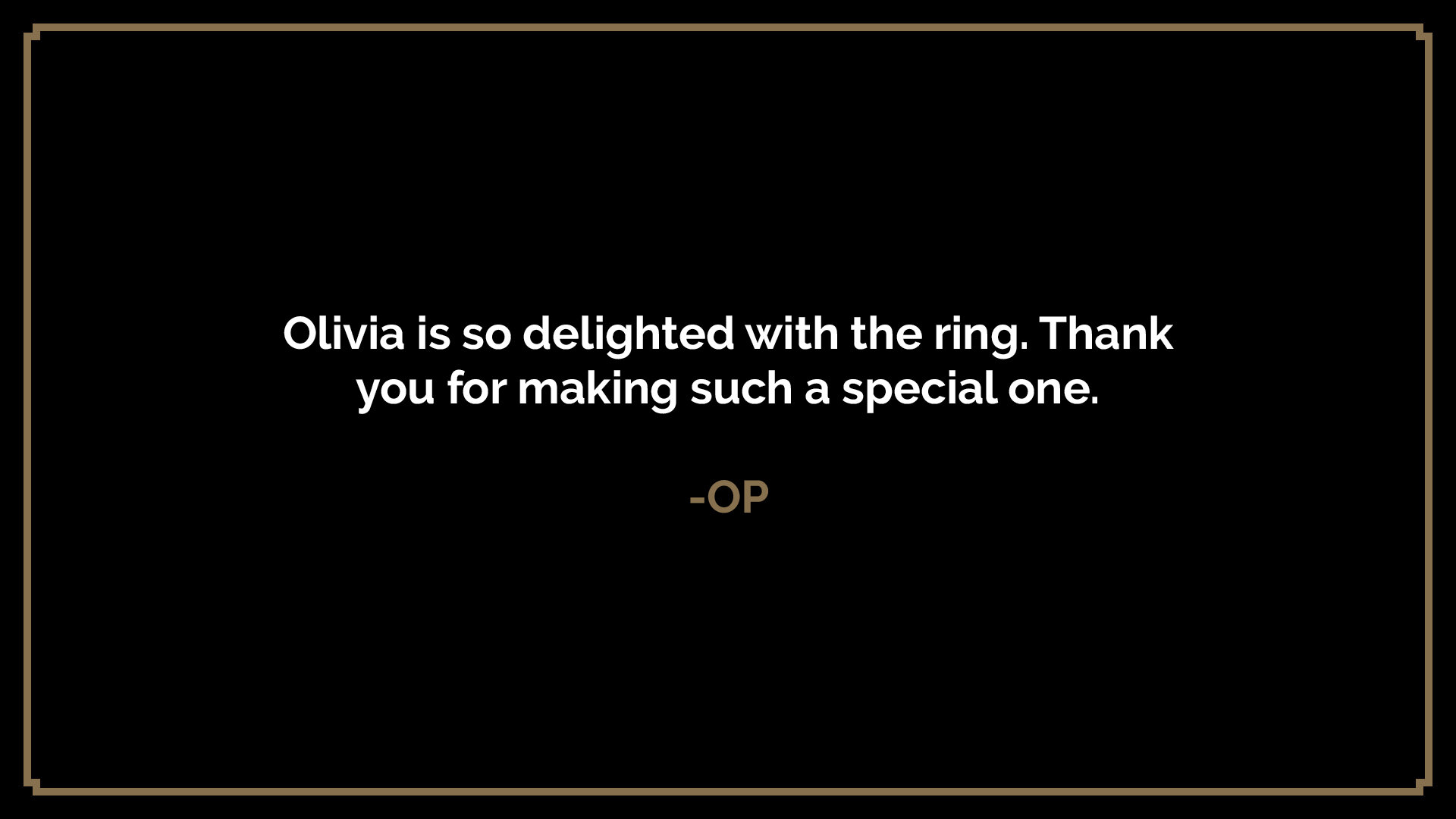  Olivia is so delighted with the ring. Thank you for making such a special one.  -OP 