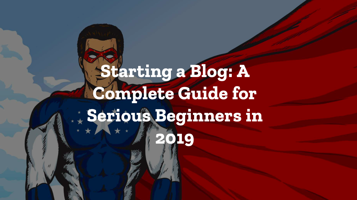 Starting a blog a complete guide for 2019.png