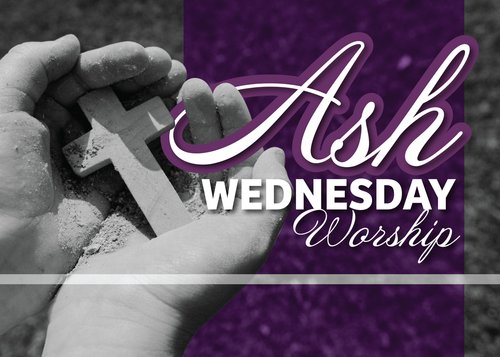 Ash Wednesday Worship Services February 14, 2024, at 1215 pm and 6