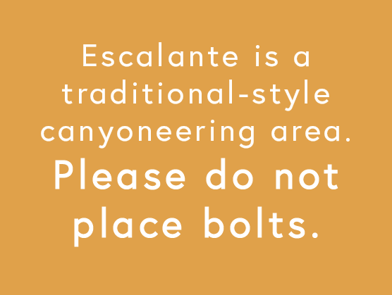 Escalante is a traditional canyoneering area - no bolting please.