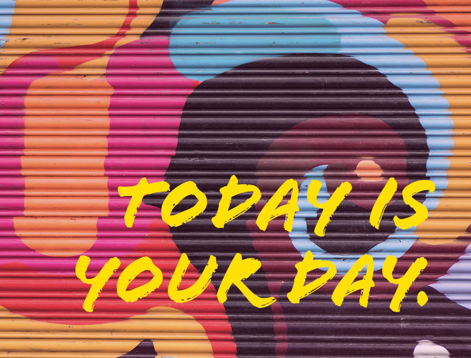 Today is your day.png