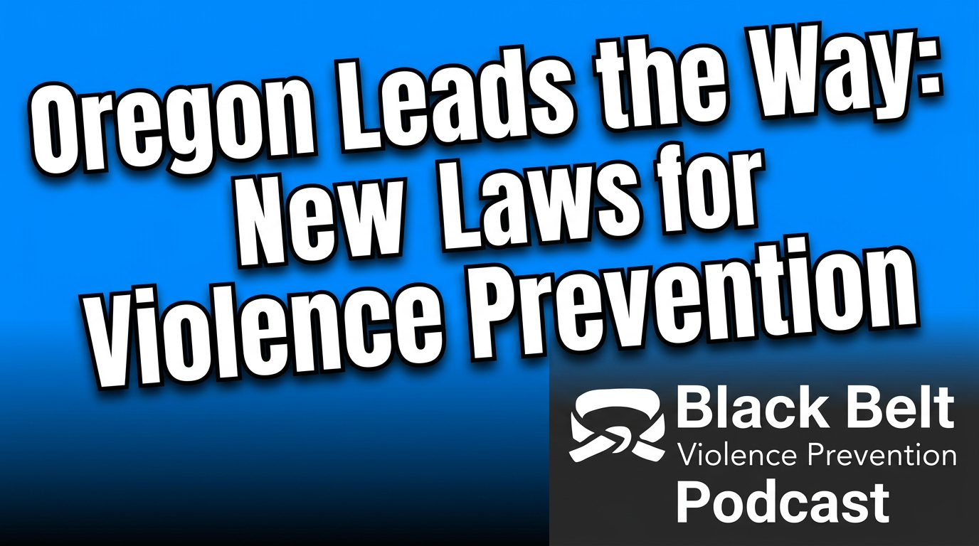 Episode 11 Black Belt Violence Prevention Podcast Oregon Leads the Way: New Laws for Violence Prevention