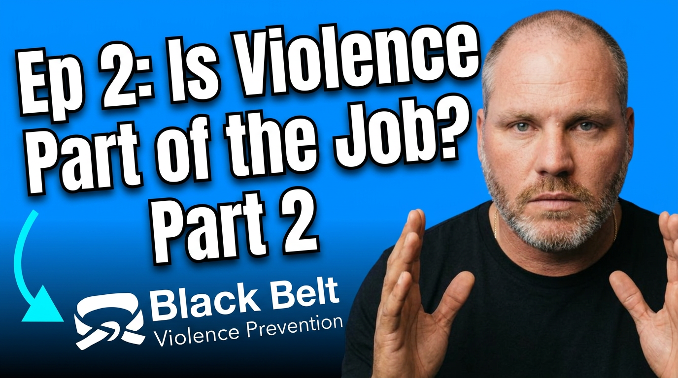 Episode 2 Black Belt Violence Prevention Podcast. Is Violence Part of the Job? Part 2