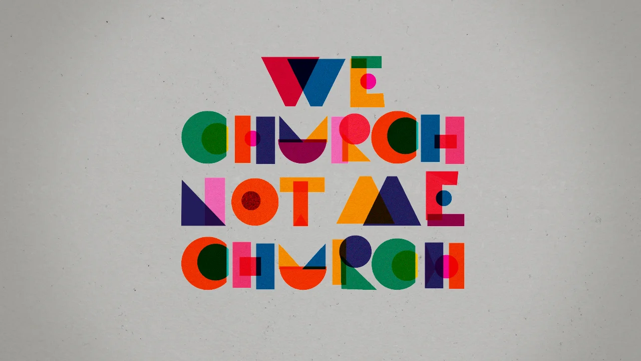 We Church Not Me Church - Movement Matters