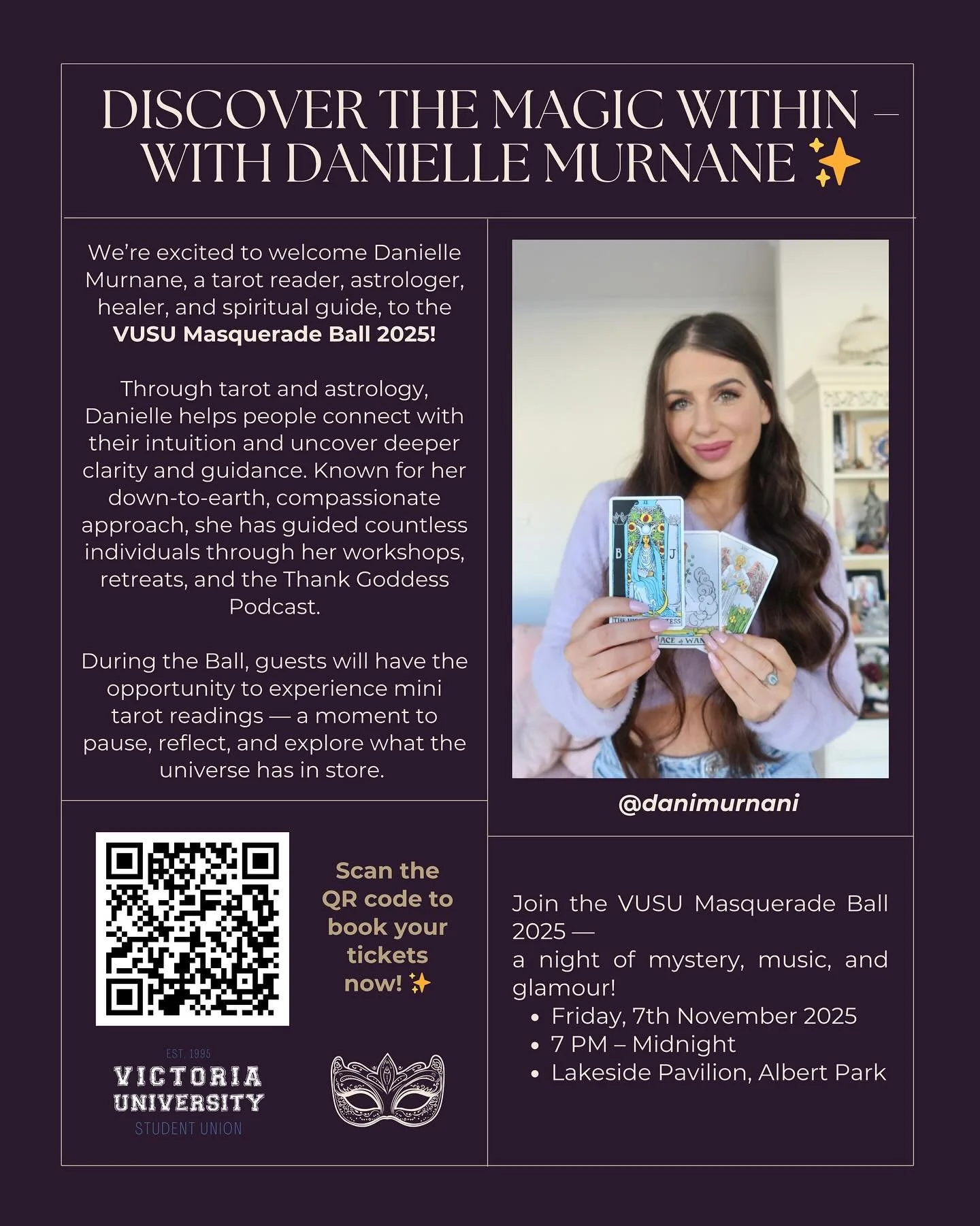 ✨ Unlock your inner magic with Danielle Murnane, tarot reader, astrologer &amp; healer, at the VUSU Masquerade Ball 2025!
Enjoy mystical mini readings and discover what the stars have in store. 🌙
📅 7 Nov | Lakeside Pavilion, Albert Park
📲 Scan the