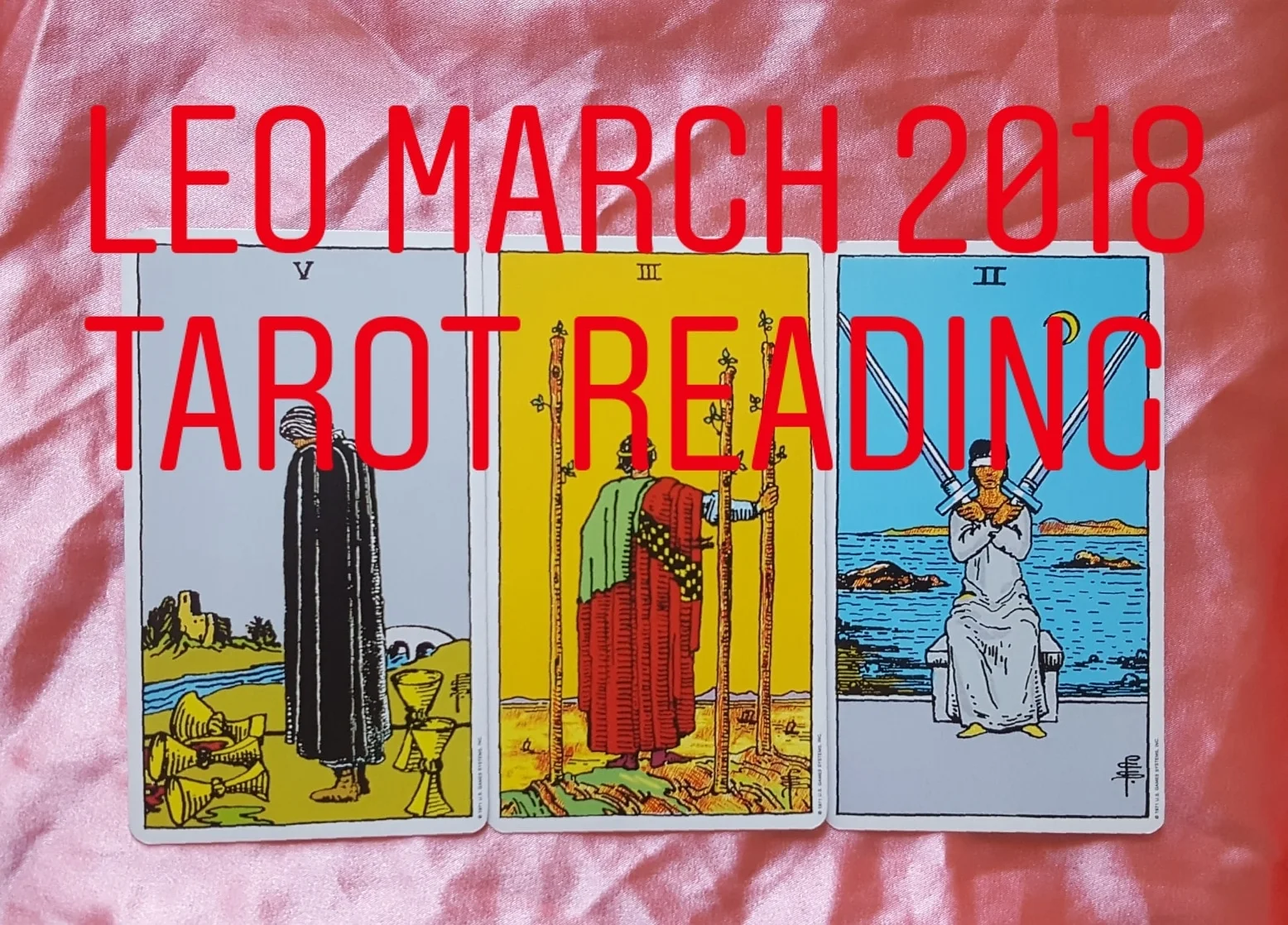 Leo March 2018 5 of Cups/ 3 of Wands/ 2 of Swords