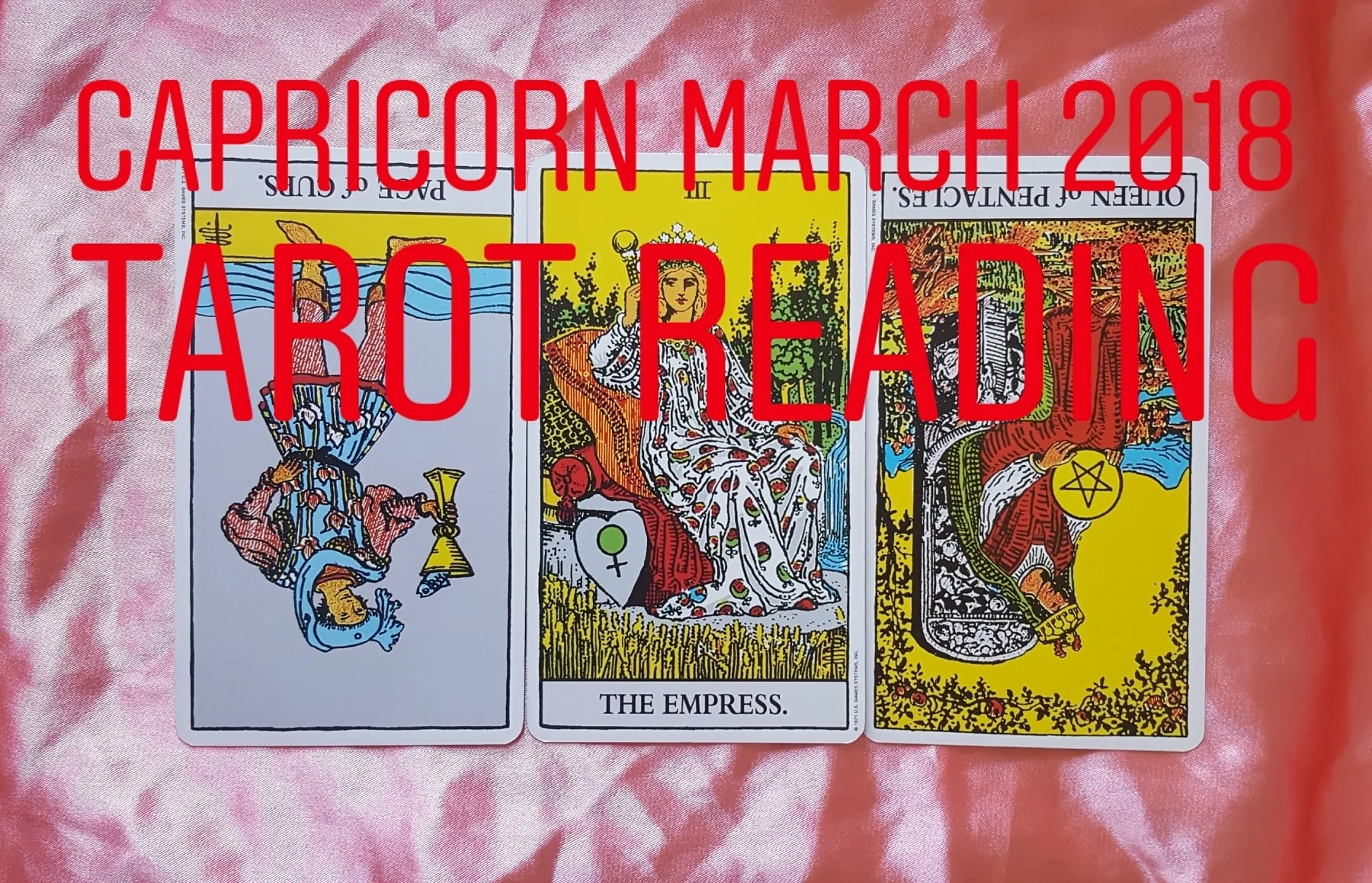 Capricorn March 2018 Page of Cups reversed/ The Empress/ Queen of Pentacles reversed