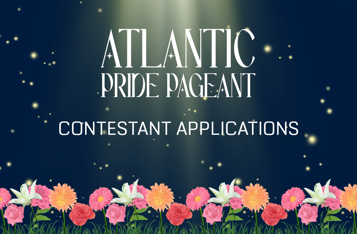 Atlantic Pride Pageant Contestant Applications Open Now!