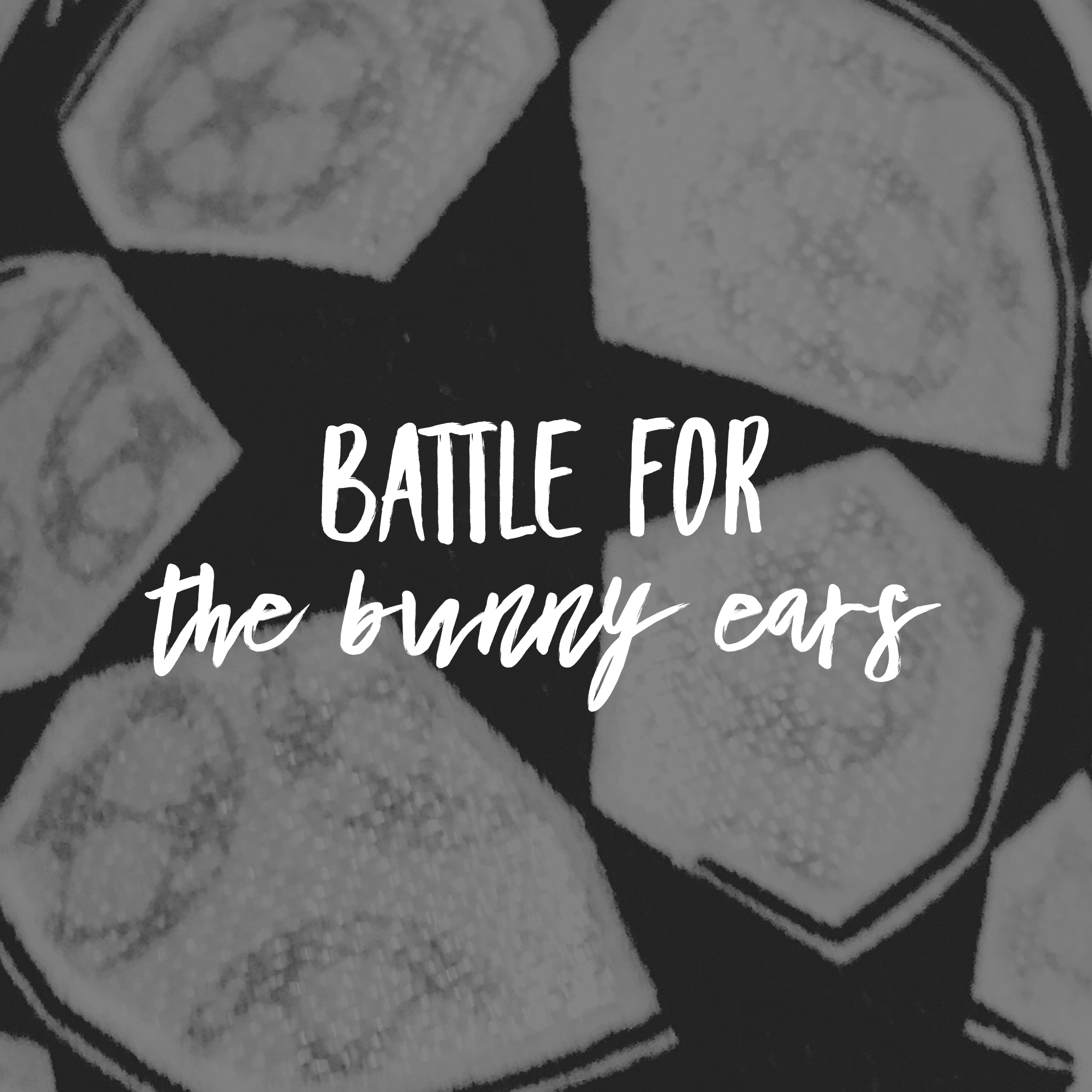 BATTLE FOR THE BUNNY EARS