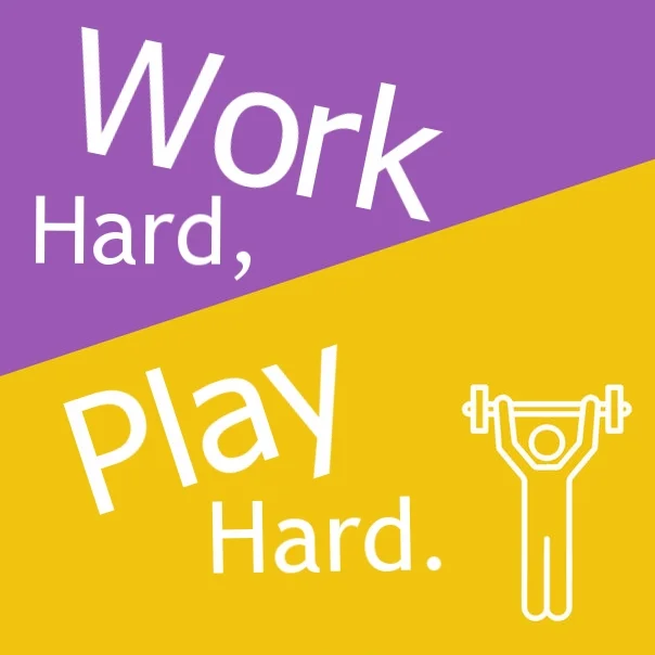 Work Hard, Play Hard