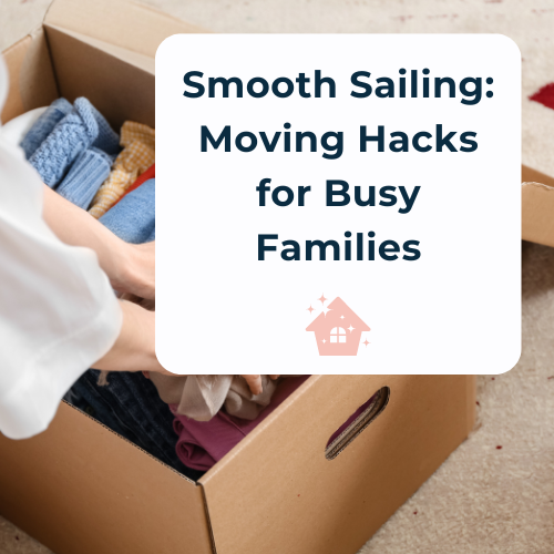 Smooth Sailing: Moving Hacks for Busy Families
