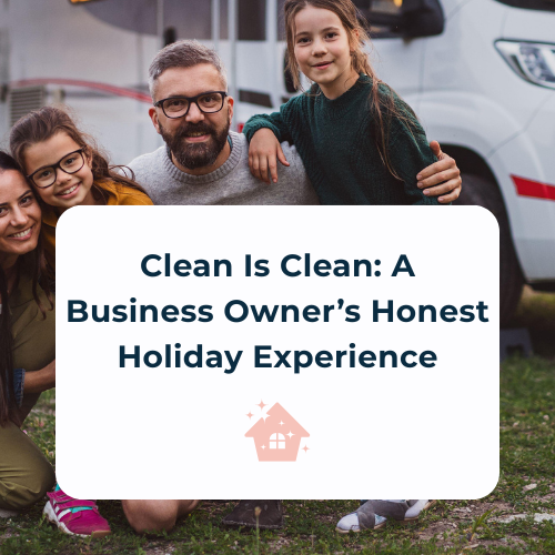 Clean Is Clean: A Business Owner’s Honest Holiday Experience