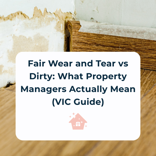 Fair Wear and Tear vs Dirty: What Property Managers Actually Mean (Victoria Guide)