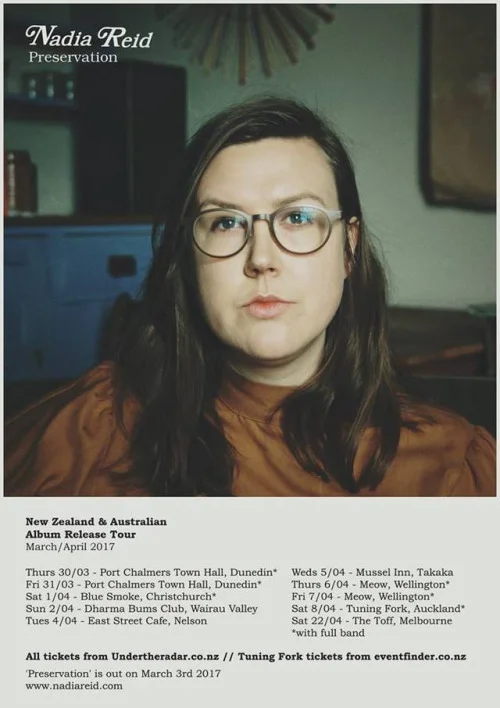 NZ Tour starts this week! Thur 30th March - Port Chalmers Town Hall, Dunedin* Fri 31st March - Port Chalmers Town Hall, Dunedin* SOLD OUT Sat 1st April - Blue Smoke, Christchurch* Sun 2nd April - Dharma Bums Club, Wairau Valley Tues 4th - East Street Cafe, Nelson Weds 5th April - Mussel Inn, Takaka Thu 6th April - Meow, Wellington* Fri 7th April - Meow, Wellington* SELLING FAST Sat 8th April - Tuning Fork, Auckland* SELLING FAST *with full band
All tickets from: http://www.undertheradar.co.nz/tour/6287/Nadia-Reid—Preservation-Tour.utr except for Auckland show from: http://www.ticketmaster.co.nz/nadia-reid-tuning-fork-vector-arena-auckland-nz/venueartist/295527/1868880