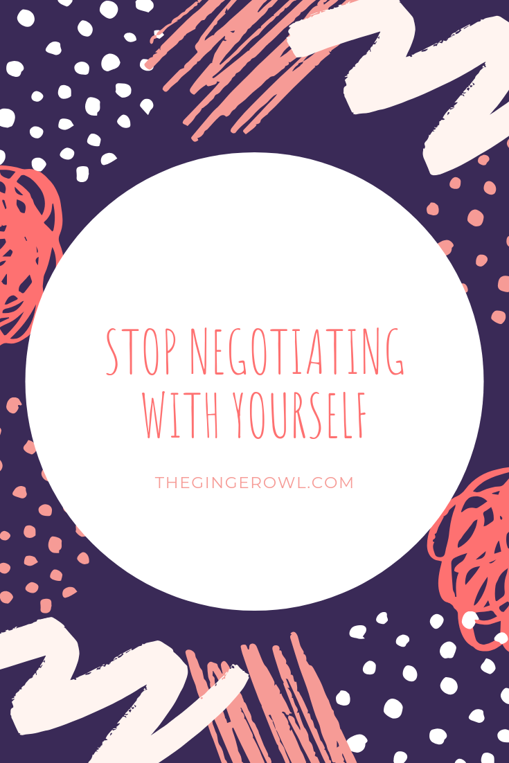 stop negotiating with yourself.png