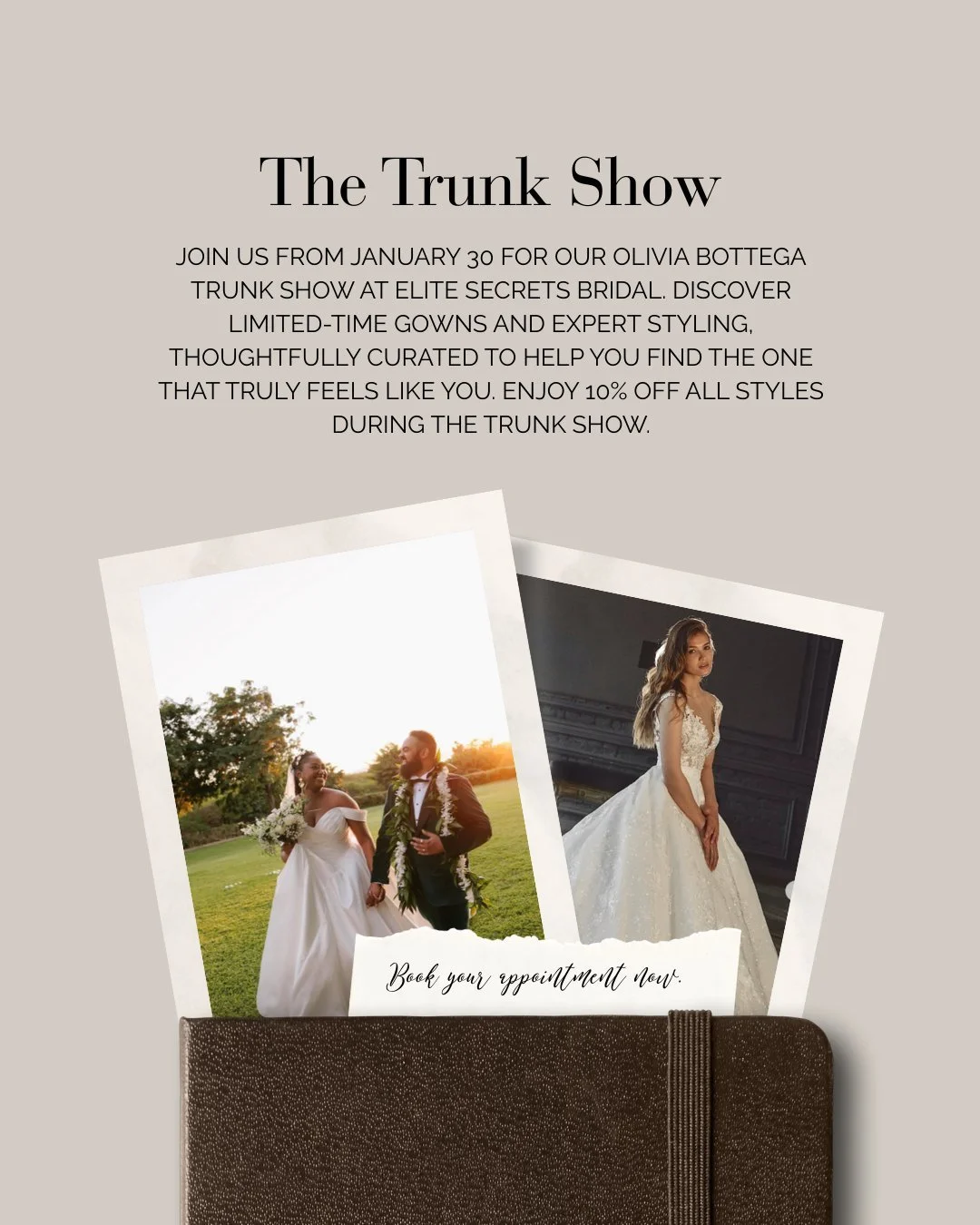 The Olivia Bottega Trunk Show is coming to Elite Secrets Bridal.

From January 30 to February 1, join us for a limited-time opportunity to explore curated gowns, expert styling, and an elevated bridal experience designed to help you find the dress th
